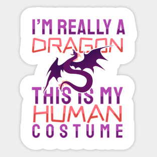 'I'm Really A Dragon This Is My Human Costume' Dragons Gift Sticker